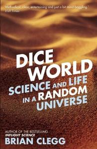 Dice World: Science and Life in a Random Universe di Brian Clegg edito da ICON BOOKS