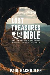 Lost Treasures of the Bible di Paul Backholer edito da ByFaith Media