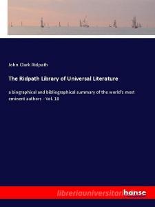 The Ridpath Library of Universal Literature di John Clark Ridpath edito da hansebooks