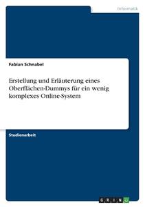 Erstellung und Erläuterung eines Oberflächen-Dummys für ein wenig komplexes Online-System di Fabian Schnabel edito da GRIN Verlag