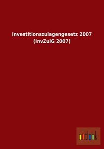 Investitionszulagengesetz 2007 (InvZulG 2007) di Ohne Autor edito da Outlook Verlag