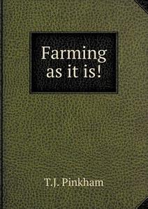 Farming As It Is! di T J Pinkham edito da Book On Demand Ltd.