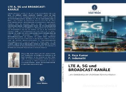 LTE A, 5G und BROADCAST-KANÄLE di R. Raja Kumar, P. Indumathi edito da Verlag Unser Wissen