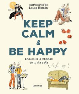 Keep Calm & Be Happy: Encuentra La Felicidad En Tu Día a Día di Laura Borràs edito da REDBOOK EDICIONES