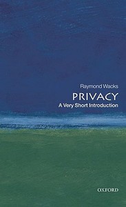 Privacy: A Very Short Introduction di Raymond Wacks edito da Oxford University Press