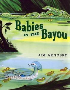 Babies in the Bayou di Jim Arnosky edito da Putnam Publishing Group