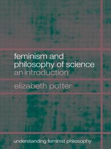 Feminism and Philosophy of Science di Elizabeth (Mill's College Potter edito da Taylor & Francis Ltd
