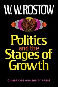 Politics and Stgs of Grwth di Walt W. Rostow, W. W. Rostow, Rostow edito da Cambridge University Press