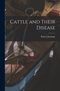 Cattle and Their Disease di Robert Jennings edito da LIGHTNING SOURCE INC