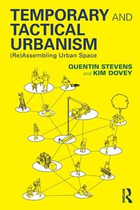 Temporary And Tactical Urbanism di Quentin Stevens, Kim Dovey edito da Taylor & Francis Ltd