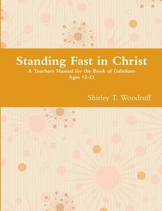 Standing Fast in Christ di Shirley T. Woodruff edito da Lulu.com