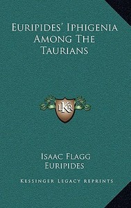Euripides' Iphigenia Among the Taurians di Euripides edito da Kessinger Publishing