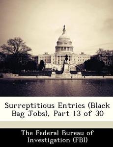 Surreptitious Entries (black Bag Jobs), Part 13 Of 30 edito da Bibliogov
