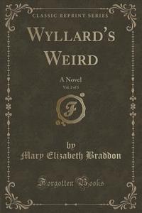 Wyllard's Weird, Vol. 2 Of 3 di Mary Elizabeth Braddon edito da Forgotten Books