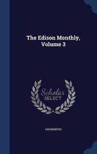 The Edison Monthly, Volume 3 di Anonymous edito da Sagwan Press
