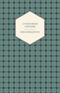 A Voice from the Dark di Eden Phillpotts edito da Read Books