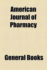 American Journal Of Pharmacy di Unknown Author edito da General Books