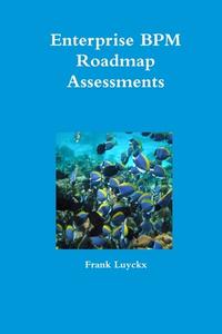 Enterprise Bpm Roadmap Assessments di Frank Luyckx edito da Lulu.com