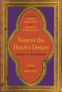Nearer the Heart's Desire di Robert D. Richardson edito da Bloomsbury Publishing Plc