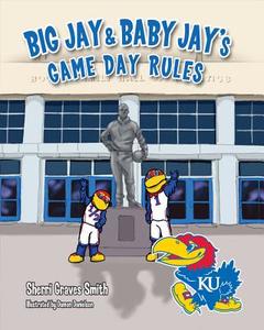 Big Jay & Baby Jay's Game Day Rules di Sherri Graves Smith edito da Mascot Books
