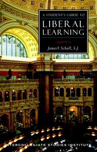 Students Guide to Liberal Learning: Liberal Learning Guide di James V. Schall edito da INTERCOLLEGIATE STUDIES INST
