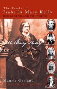 The Trials Of Isabella Mary Kelly di Maurie Garland edito da Brolga Publishing Pty Ltd