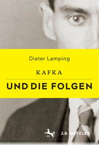 Kafka und die Folgen di Dieter Lamping edito da Metzler Verlag, J.B.
