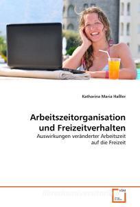 Arbeitszeitorganisation und Freizeitverhalten di Katharina Maria Haßler edito da VDM Verlag Dr. Müller e.K.