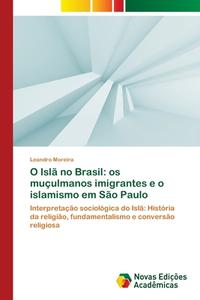 O Islã no Brasil: os muçulmanos imigrantes e o islamismo em São Paulo di Leandro Moreira edito da Novas Edições Acadêmicas