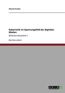 Kybernetik im Spannungsfeld der digitalen Medien di Hannes Franks edito da GRIN Publishing