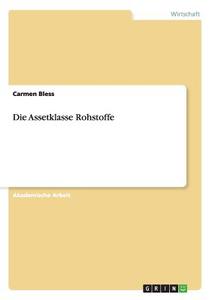 Die Assetklasse Rohstoffe di Carmen Bless edito da GRIN Publishing