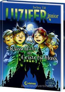 Luzifer junior (Band 15) - Klassenfahrt ins Geisterschloss di Jochen Till edito da Loewe Verlag GmbH