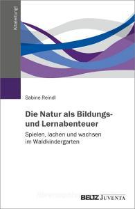 Die Natur als Bildungs- und Lernabenteuer di Sabine Reindl edito da Juventa Verlag GmbH