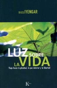 Luz Sobre la Vida: Viaje Hacia la Plenitud, la Paz Interior y la Libertad di B. K. S. Iyengar edito da EDIT KAIROS