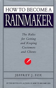 How To Become A Rainmaker di Jeffrey J. Fox edito da Ebury Press