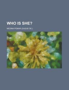 Who Is She?; A Mystery Of Mayfair di Medina Pomar edito da General Books Llc