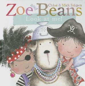 Zoe And Beans: Look At Me! di Chloe Inkpen, Mick Inkpen edito da Pan Macmillan
