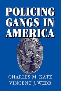 Policing Gangs in America di Charles M. Katz, Vincent J. Webb edito da Cambridge University Press