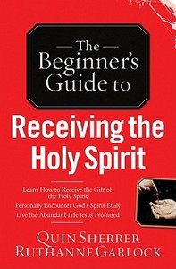 The Beginner\'s Guide To Receiving The Holy Spirit di Quin Sherrer, Ruthanne Garlock edito da Gospel Light