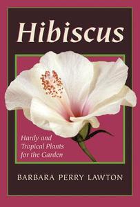Hibiscus: Hardy and Tropical Plants for the Garden di Barbara Perry Lawton edito da Timber Press (OR)