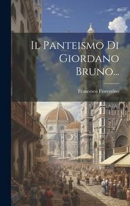 Il Panteismo Di Giordano Bruno... di Francesco Fiorentino edito da Creative Media Partners, LLC