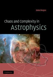 Chaos and Complexity in Astrophysics di Oded Regev edito da Cambridge University Press