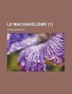 Le Machiavelisme (1) di Charles Benoist edito da General Books Llc