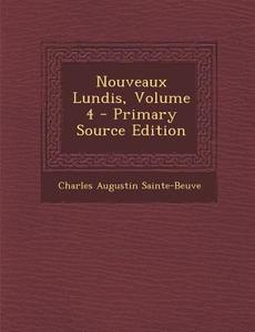 Nouveaux Lundis, Volume 4 di Charles Augustin Sainte-Beuve edito da Nabu Press