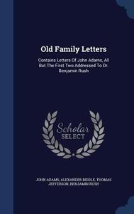 Old Family Letters di John Adams, Alexander Biddle, Thomas Jefferson edito da Sagwan Press