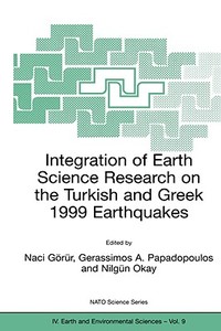 Integration of Earth Science Research on the Turkish and Greek 1999 Earthquakes di Naci Gorur edito da Springer Netherlands