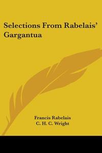 Selections from Rabelais' Gargantua di Francois Rabelais edito da Kessinger Publishing