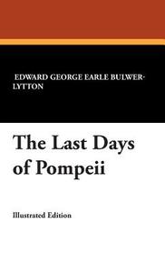 The Last Days of Pompeii di Edward George Earle Bulwer-Lytton, Edward Bulwer Lytton Lytton edito da WILDSIDE PR