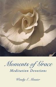 Moments of Grace di Wendy S. Messier edito da Balboa Press