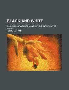 Black And White di Henry Latham edito da General Books Llc